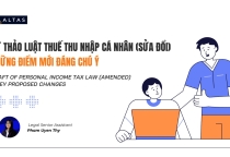 DỰ THẢO LUẬT THUẾ THU NHẬP CÁ NHÂN (SỬA ĐỔI) – NHỮNG ĐIỂM MỚI ĐÁNG CHÚ Ý