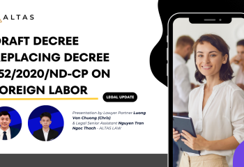 CẬP NHẬT PHÁP LÝ: Dự thảo Nghị định thay thế Nghị định 152/2020/NĐ-CP về Lao động nước ngoài